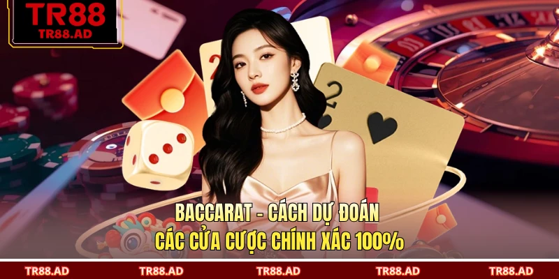 Baccarat - Cách Dự Đoán Các Cửa Cược Chính Xác 100%