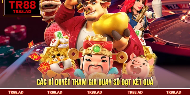 Các bí quyết tham gia quay số đạt kết quả