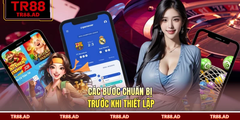 Các bước chuẩn bị trước khi thiết lập