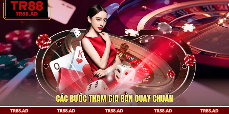 Các bước tham gia bàn quay chuẩn