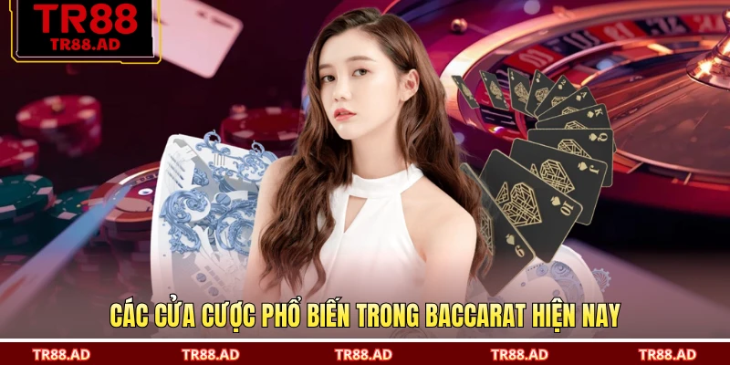 Các cửa cược phổ biến trong Baccarat hiện nay