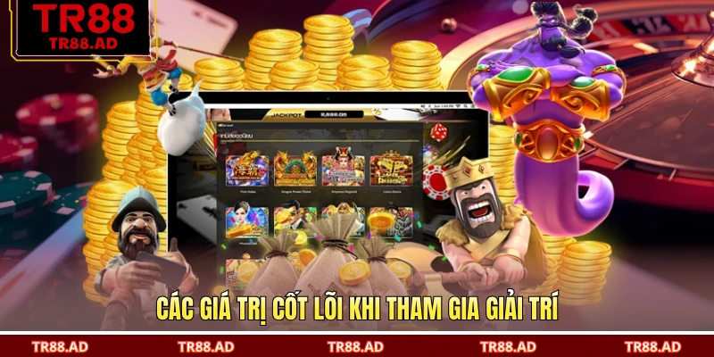 Các giá trị cốt lõi khi tham gia giải trí