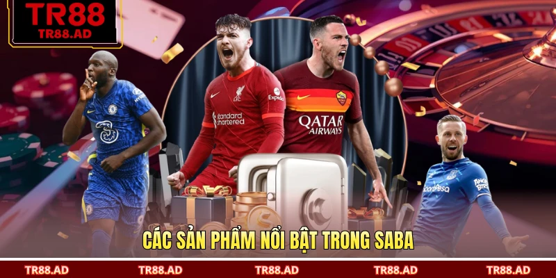 Các sản phẩm nổi bật trong Saba
