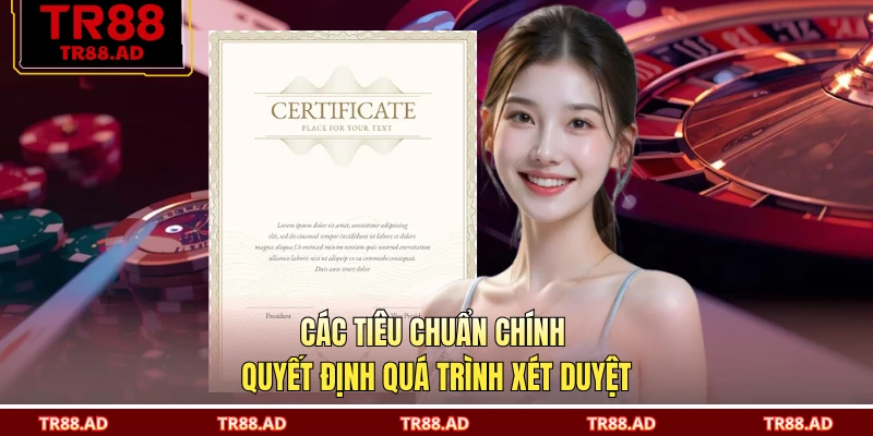 Các tiêu chuẩn chính quyết định quá trình xét duyệt