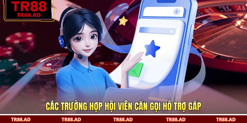 Các trường hợp hội viên cần gọi hỗ trợ gấp