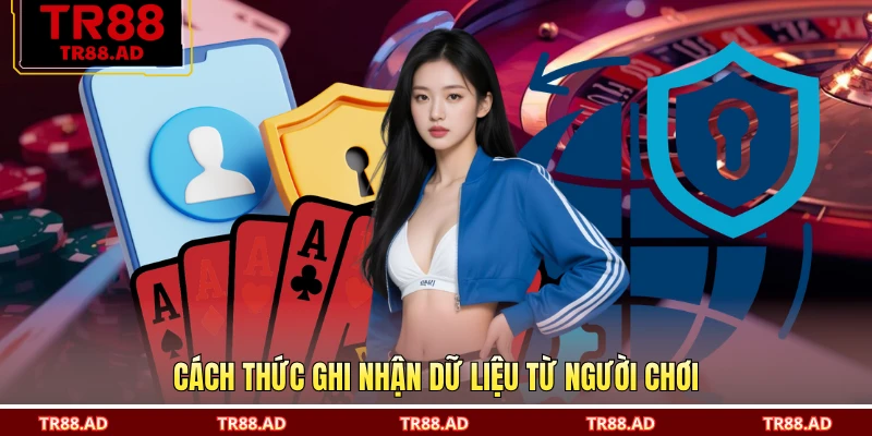 Cách thức ghi nhận dữ liệu từ người chơi