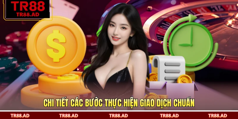 Chi tiết các bước thực hiện giao dịch chuẩn