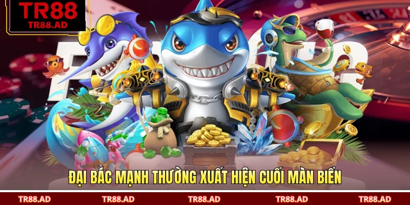 Đại bác mạnh thường xuất hiện cuối màn biển
