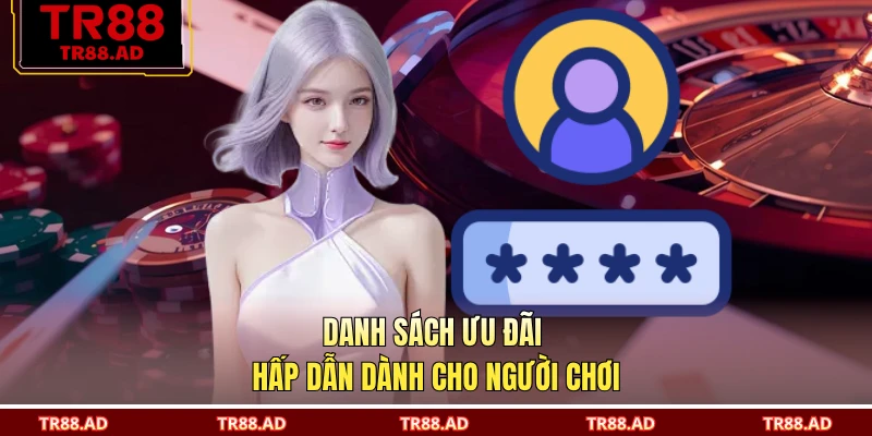 Danh sách ưu đãi hấp dẫn dành cho người chơi