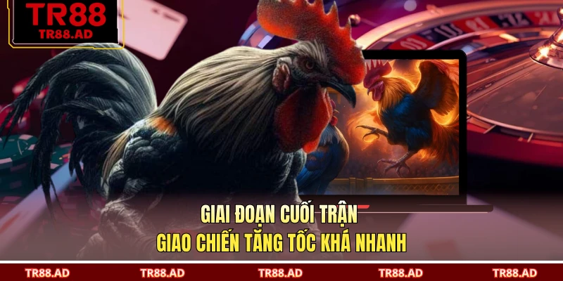 Giai đoạn cuối trận giao chiến tăng tốc khá nhanh