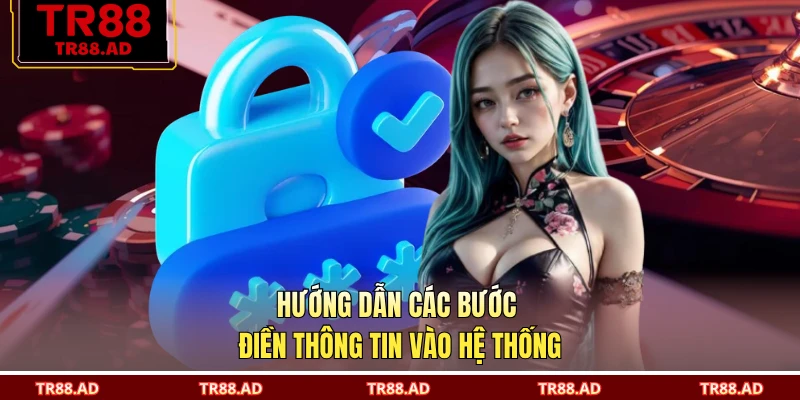 Hướng dẫn các bước điền thông tin vào hệ thống
