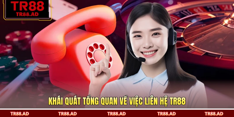 Khái quát tổng quan về việc liên hệ TR88