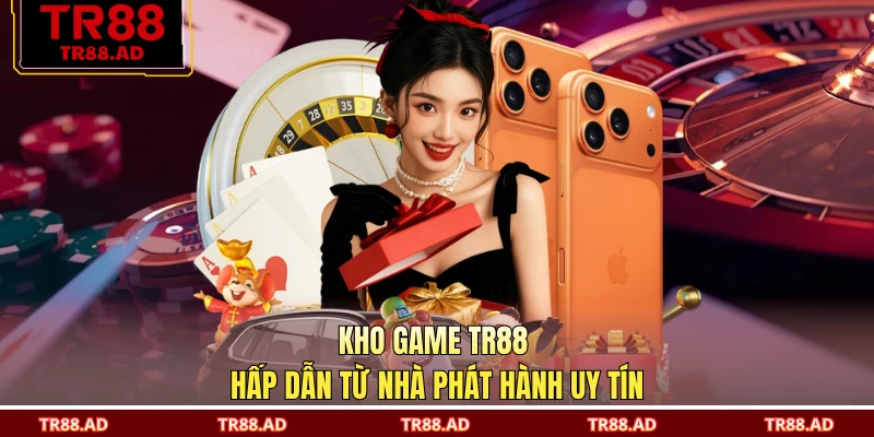 Kho game TR88 hấp dẫn từ nhà phát hành uy tín