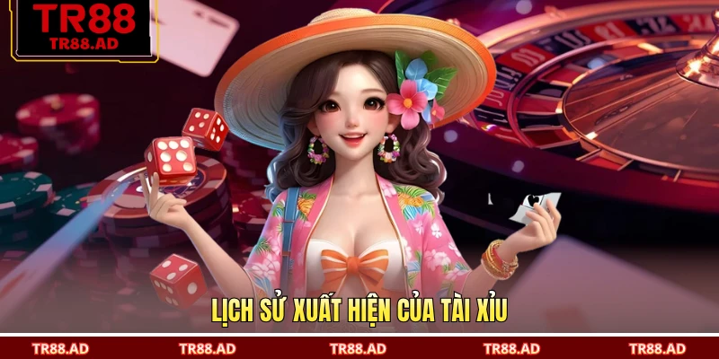 Lịch sử xuất hiện của tài xỉu