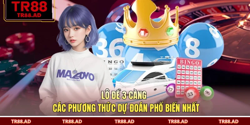 Lô Đề 3 Càng - Các Phương Thức Dự Đoán Phổ Biến Nhất