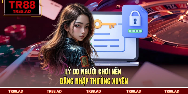 Lý do người chơi nên đăng nhập thường xuyên
