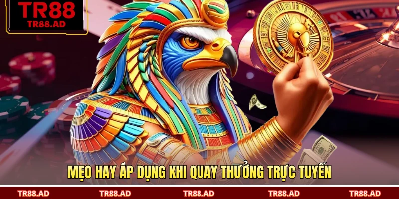 Mẹo hay áp dụng khi quay thưởng trực tuyến