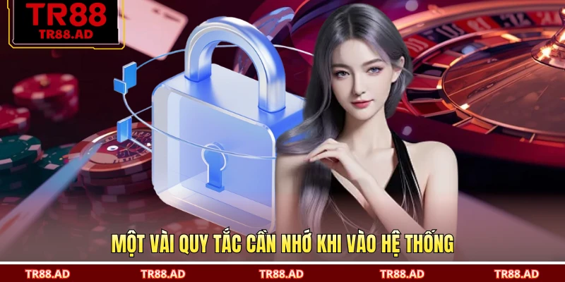 Một vài quy tắc cần nhớ khi vào hệ thống