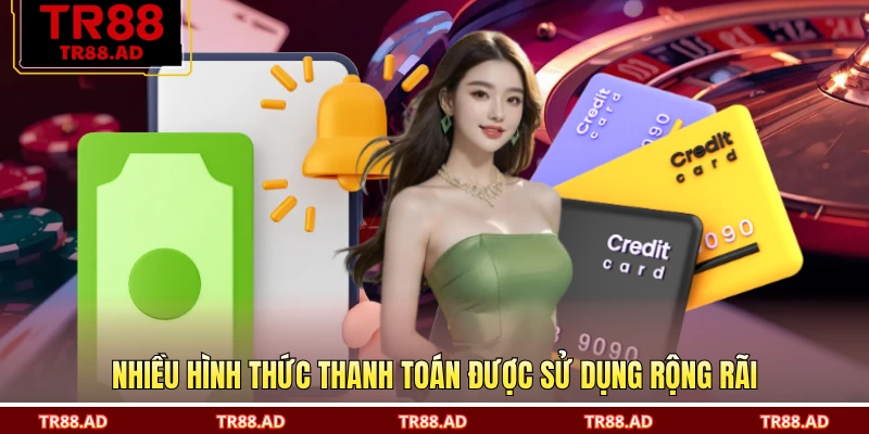 Nhiều hình thức thanh toán được sử dụng rộng rãi