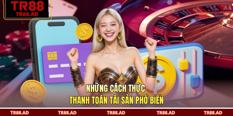 Những cách thức thanh toán tài sản phổ biến