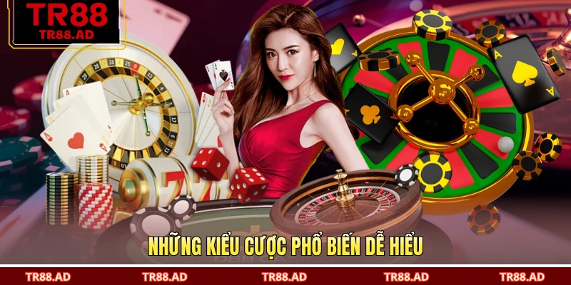 Những kiểu cược phổ biến dễ hiểu