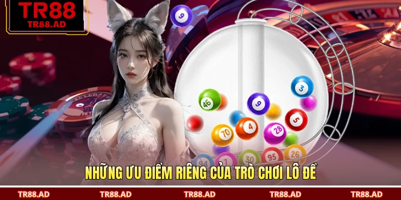 Những ưu điểm riêng của trò chơi lô đề