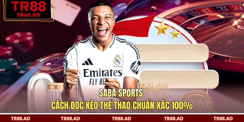 Saba Sports - Cách Đọc Kèo Thể Thao Chuẩn Xác 100%
