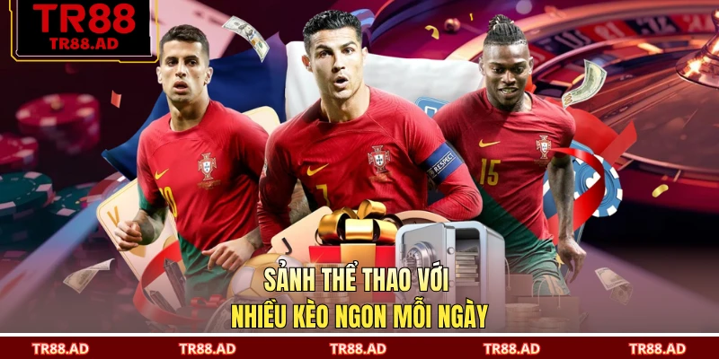 Sảnh thể thao với nhiều kèo ngon mỗi ngày