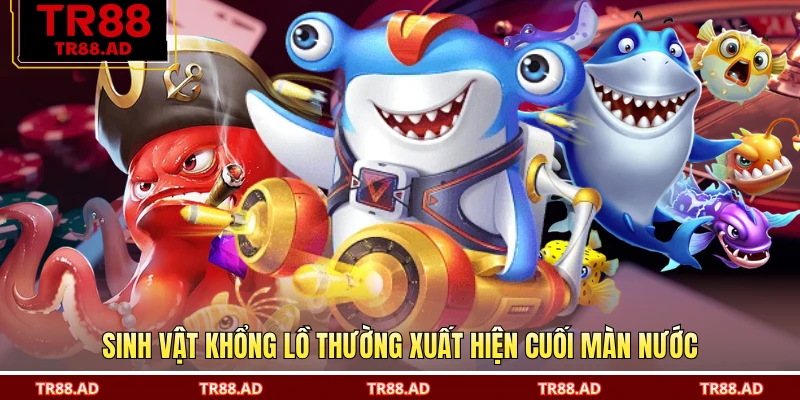 Sinh vật khổng lồ thường xuất hiện cuối màn nước
