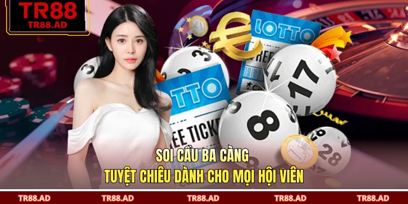 Soi Cầu Ba Càng - Tuyệt Chiêu Dành Cho Mọi Hội Viên