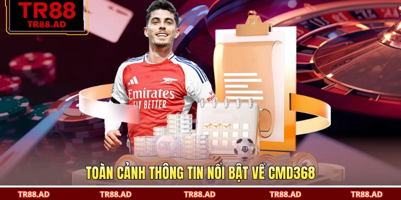 Toàn cảnh thông tin nổi bật về CMD368