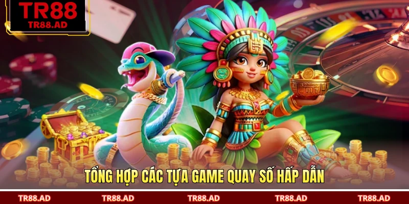 Tổng hợp các tựa game quay số hấp dẫn