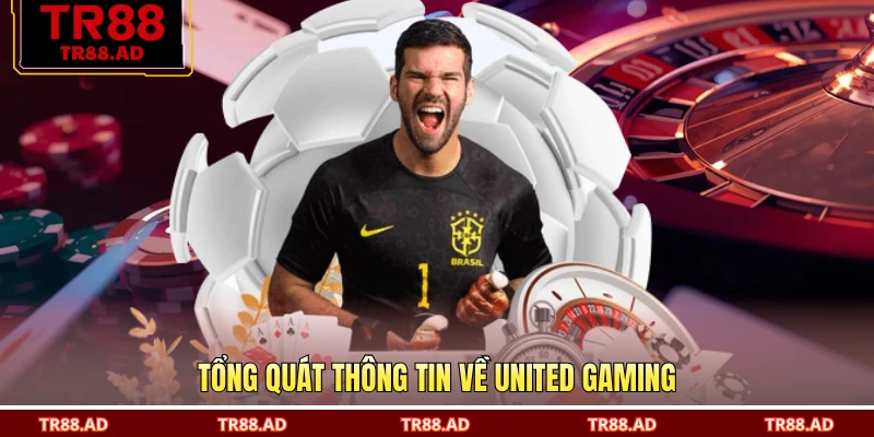 Tổng quát thông tin về United Gaming