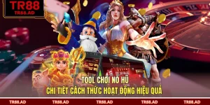 Tool Chơi Nổ Hũ - Chi Tiết Cách Thức Hoạt Động Hiệu Quả